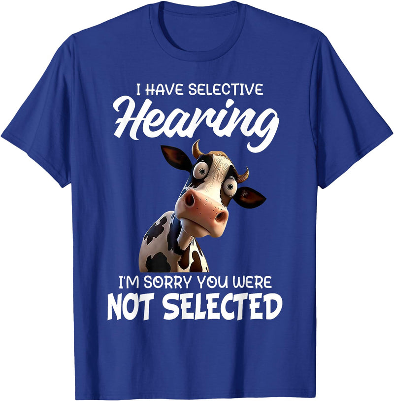 Funny Cow I Have Selective Hearing Tee Shirt Cow I Have Selective Hearing I'm Sorry You Were Not Selected T-Shirt - Royal