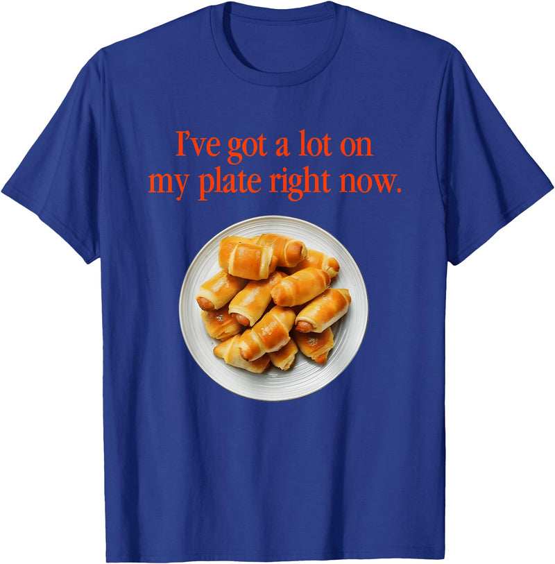 Pigs In A Blanket I’ve Got A Lot On My Plate Tees Pigs In A Blanket I’ve Got A Lot On My Plate Right Now T-Shirt - Royal Blue