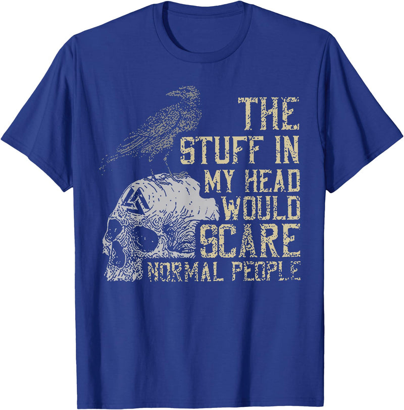 Funny The Stuff In My Head Tee Shirt The Stuff In My Head Would Scare Normal People T-Shirt - Royal Blue