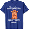 If Swearing Burned Calories I'd Be Funny Pig Tee If Swearing Burned Calories I'd Be A Skinny Funny Pig Lover T-Shirt - Royal Blue