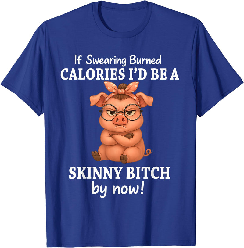 If Swearing Burned Calories I'd Be Funny Pig Tee If Swearing Burned Calories I'd Be A Skinny Funny Pig Lover T-Shirt - Royal Blue