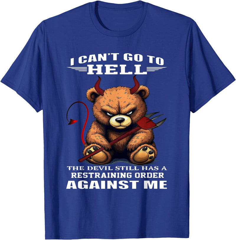 Funny Bear Shirt I Can't Go to Hell The Devil Still Has A Restraining Order T-Shirt - Royal Blue