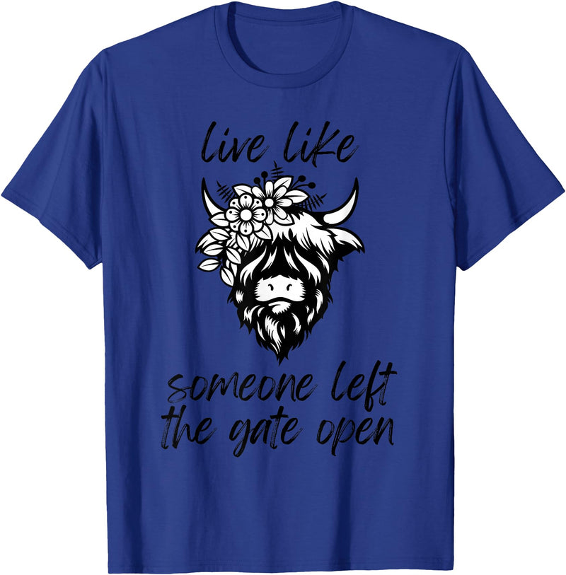 Sweet Case Boutique Fun Texas Cowgirls Chic Women Live like someone, left the gate open, highland cows cattle T-Shirt -