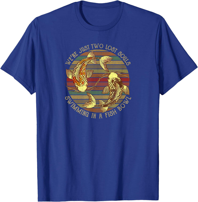 We're Just Two Lost Souls Swimming In A Fish Bowl Were Just Two Lost Souls Swimming In A Fish Bowl Retro Style T-Shirt - Royal Blue