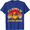 Cute and funny guinea pig gifts Funny Guinea Pig Gifts For Women Men Kids by DMTRY Its Guinea Be A Good Wheek T-Shirt - Royal Blue