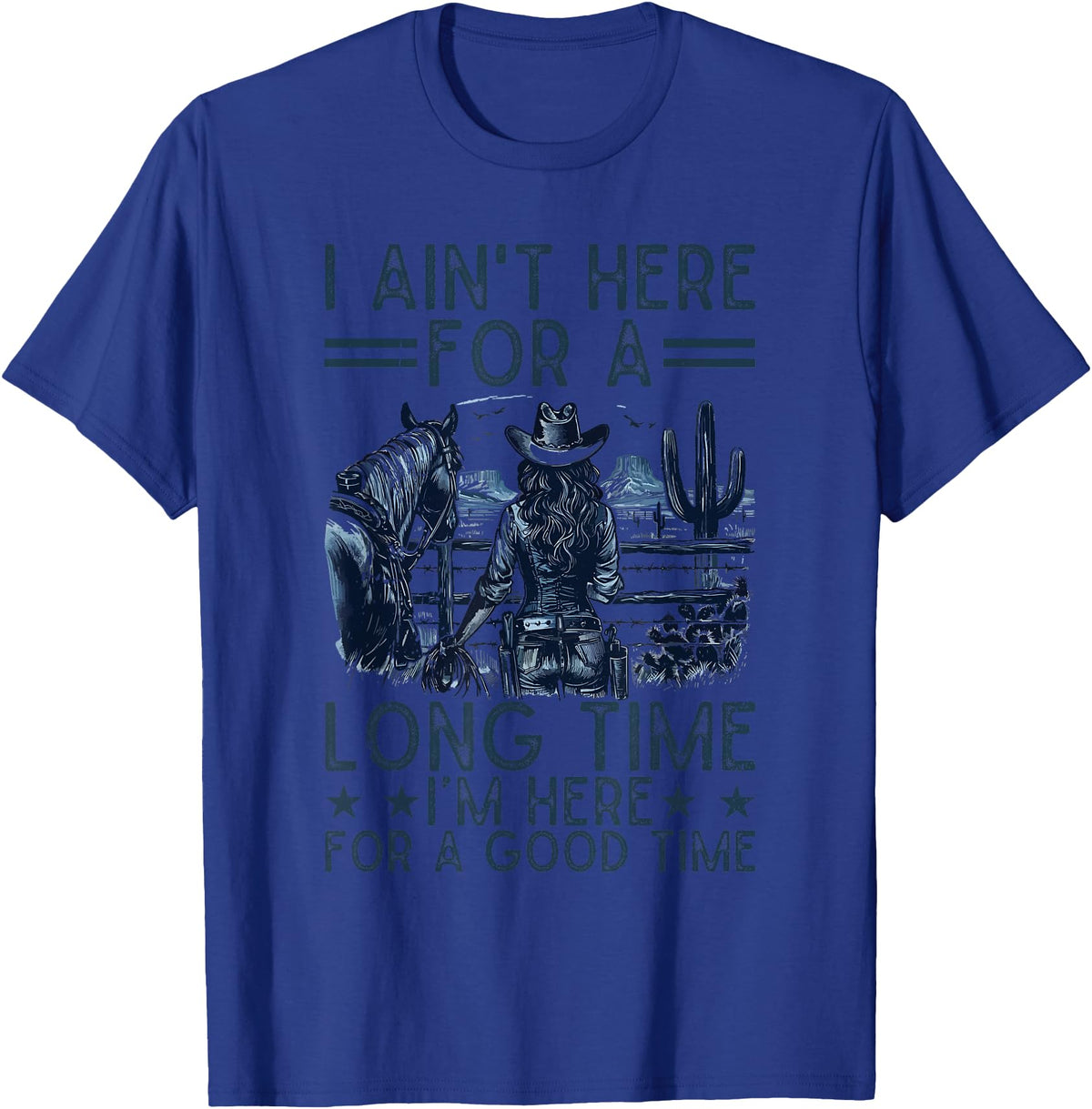 Western Cowgirl Gifts for Women & Girls I Ain't Here For A Long Time Western Country Horse Cowgirl T-Shirt - Royal Blue