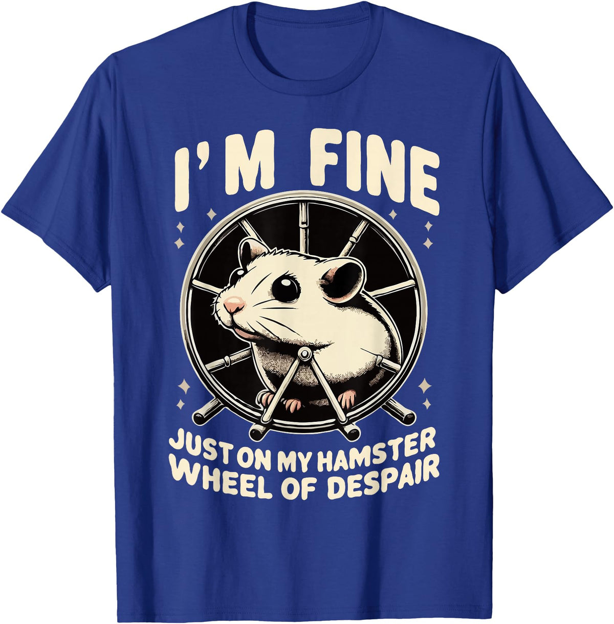 I’m fine, just on my hamster wheel of despair T-Shirt - Royal Blue