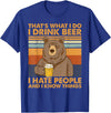 That's What I Do I Drink Beer Beer Bear That's What I Do I Drink Beer I Hate People And I Know Beer T-Shirt - Royal Blue