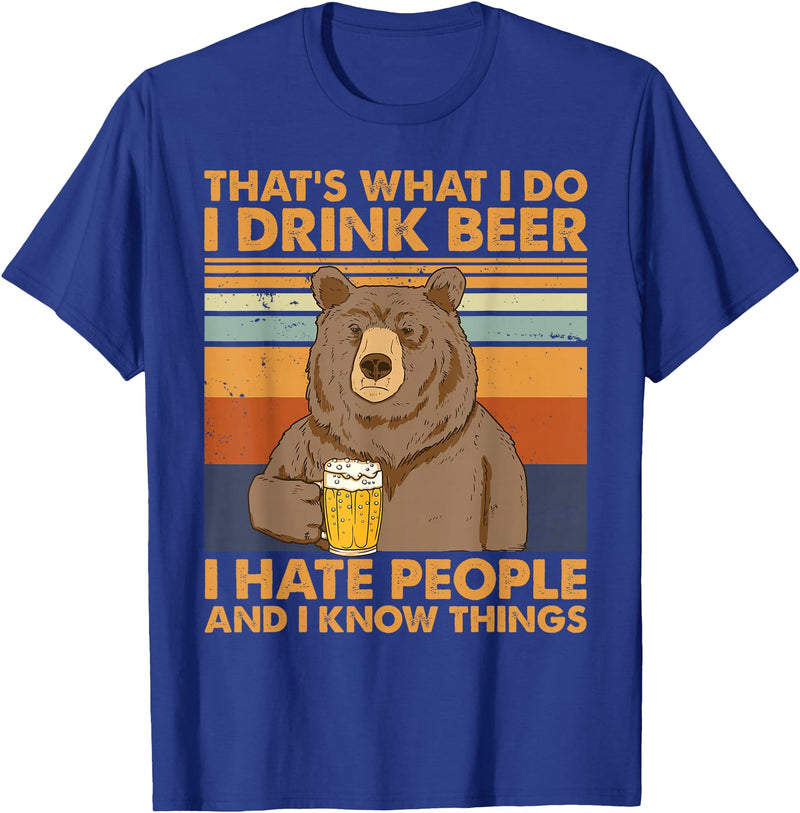 That's What I Do I Drink Beer Beer Bear That's What I Do I Drink Beer I Hate People And I Know Beer T-Shirt - Royal Blue