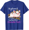 I'll Get Over It I Just Need To Be Dramatic First Pig Quote T-Shirt - Royal Blue