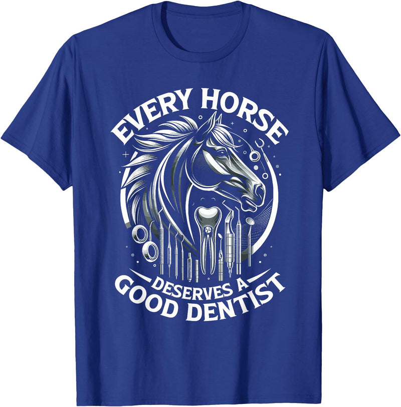 Equine Dentistry Equine Veterinarian Apparel Every Horse Deserves A Good Dentist Horse Designs T-Shirt - Royal Blue