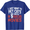 Funny Quote I Just Want To Pet Cats Watch Horror Funny Watch Horror Movie Fan - Halloween Cat Lover T-Shirt - Royal Blue