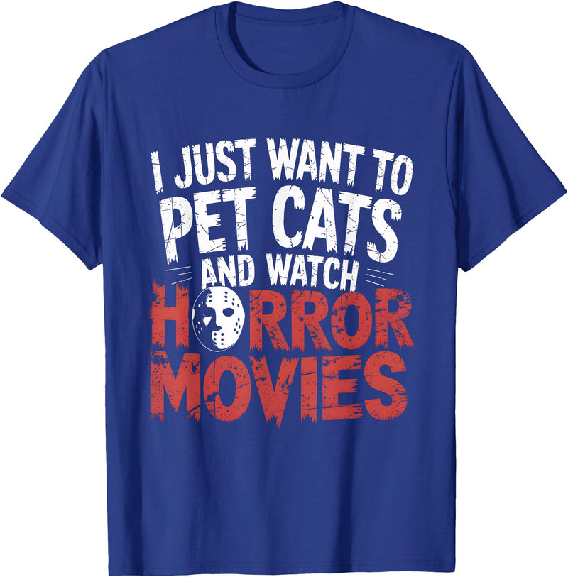 Funny Quote I Just Want To Pet Cats Watch Horror Funny Watch Horror Movie Fan - Halloween Cat Lover T-Shirt - Royal Blue