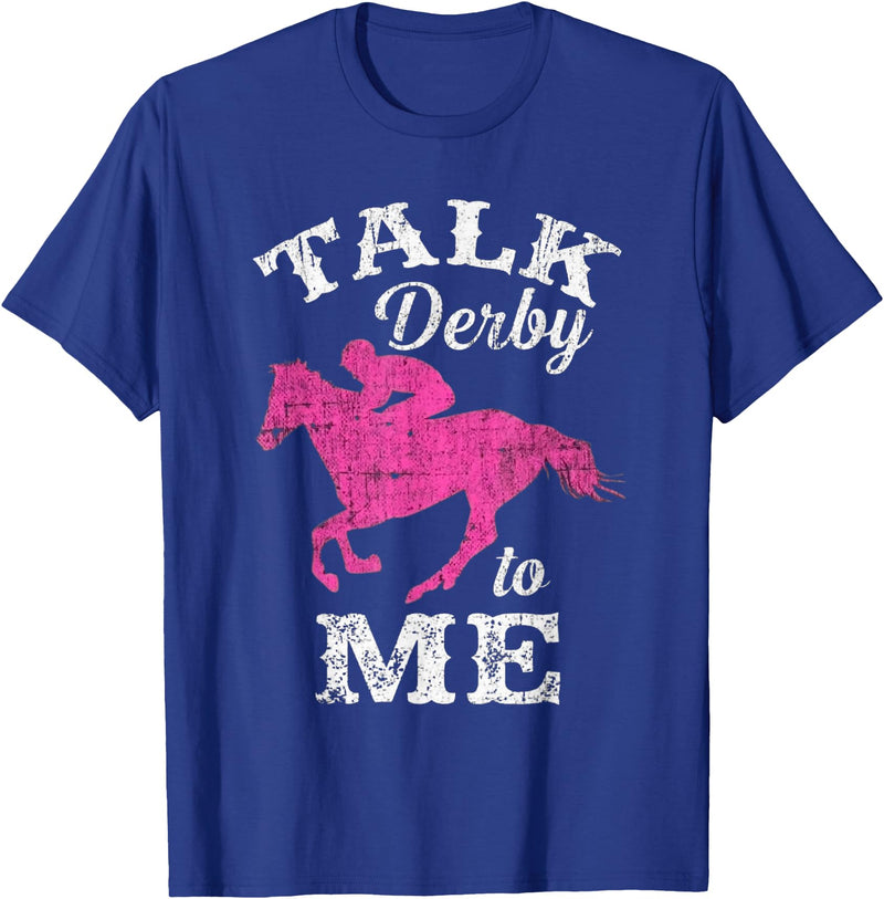 Horse Racing Lovers Horse Meme Talk Derby to Me Funny Racing Horse Men Women T-Shirt - Royal Blue
