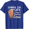 Highland Cow Breeder Designs Sorry I'm Late I Saw A Fluffy Cow Highland Cow Breeder T-Shirt - Royal Blue