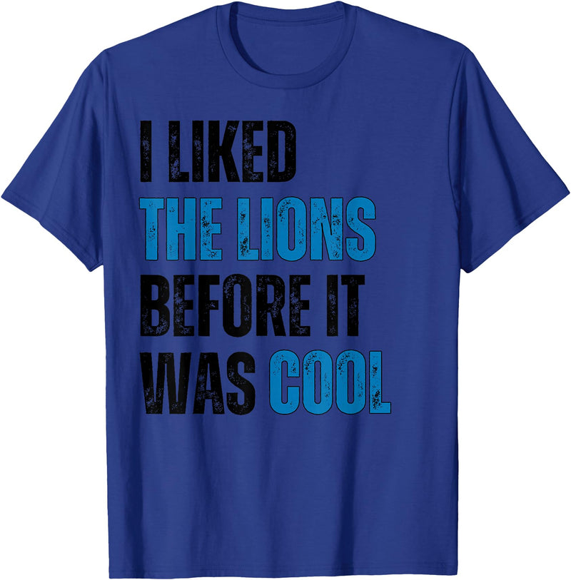 I Liked The Lions Before It Was Cool Apparel I Liked The Lions Before It Was Cool T-Shirt - Royal Blue
