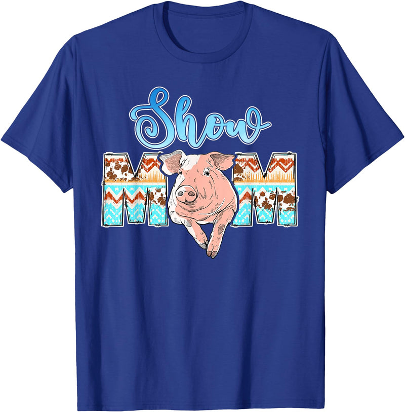 Pig Show Mom Mother's Day Pig Show Mom Pig Show Mother Pig Show Mama T-Shirt - Royal Blue