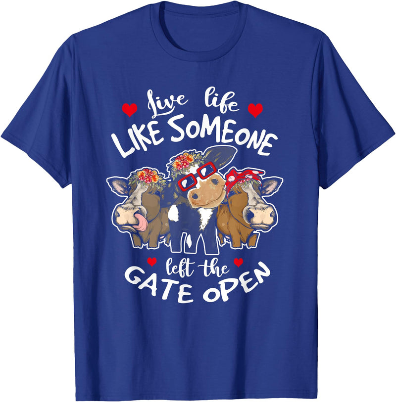 Live Life Like Someone Left Gate Open Heifer Cow Live Life Like Someone Left The Gate Open Heifer Cow T-Shirt - Royal Blue