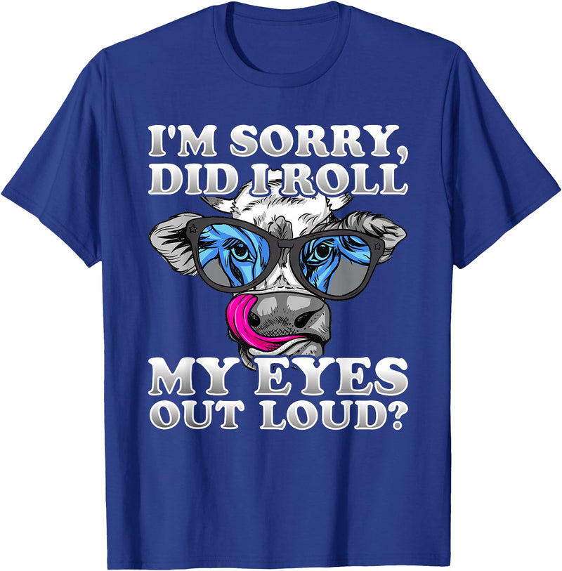 Cow Lover Funny Sarcastic Saying - DressedForDuty I'm Sorry Did I Roll My Eyes Out Loud Funny Heifer Cow T-Shirt - Royal Blue