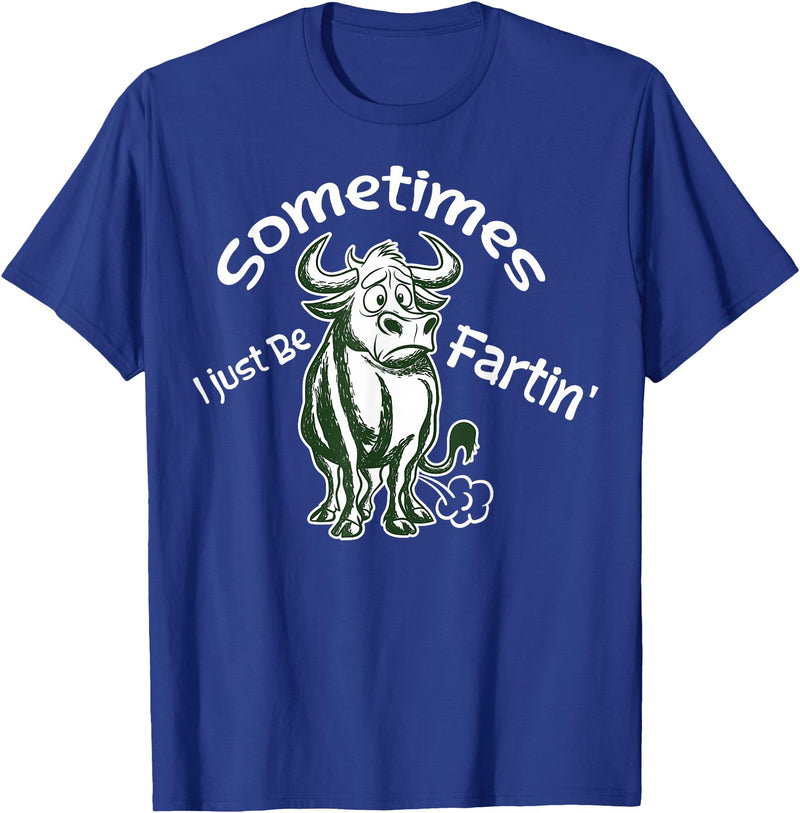 Funny Animal Quotes Co Sometimes I Just Be Fartin - Humorous Cow Fart Quote T-Shirt - Royal Blue