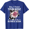 Cow Hey I Found Your Nose It Was In My Business Again T-Shirt - Royal Blue