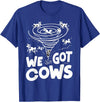 Tornado Chaser We Got Cows Funny Storm Spotter T-Shirt - Royal Blue