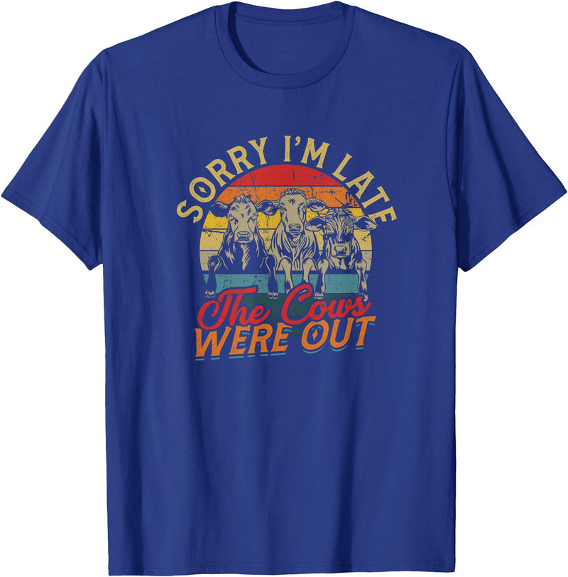 Sorry I'm late The cows were out - Farming Cows Sorry I'm late The cows were out - Farm Cows and Moo T-Shirt - Royal Blue