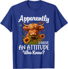 Sarcastic Humor Highland Cow Farm Cow Girls Women Apparently I Have An Attitude Who Knew Sarcasm Highland Cow T-Shirt -