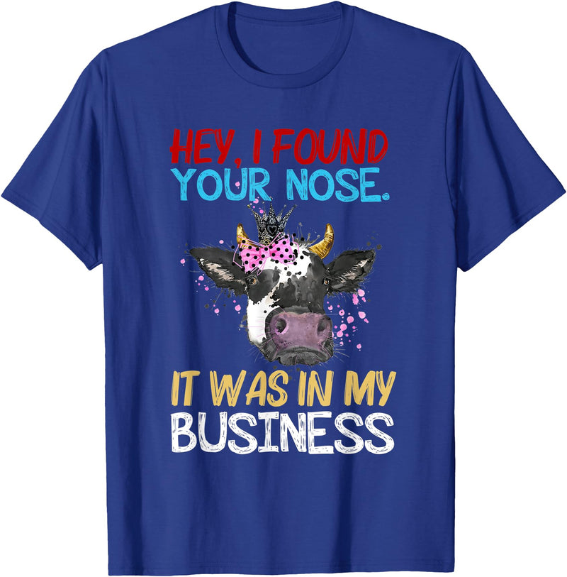 Cow Hey I Found Your Nose It Was In My Business T-Shirt - Royal Blue