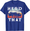 Herd That funny Farmer Tee Gift Cow Lover Farmer Herd That T-Shirt Cow Lover Funny Farmer Tee T-Shirt - Royal Blue