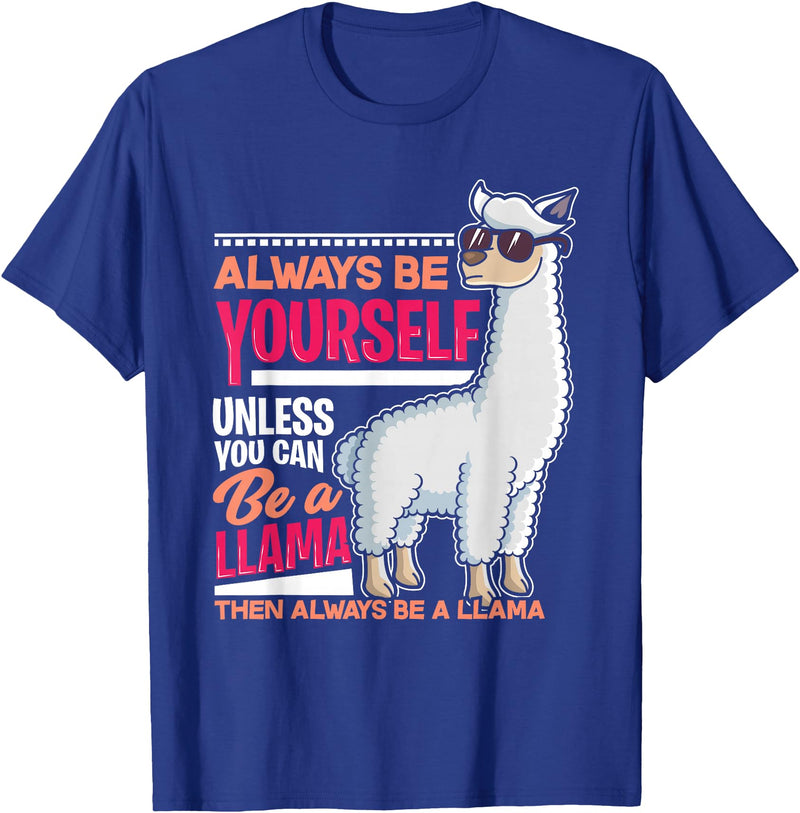 LLamas Alpaca Funny Animal Quotes Always Be Yourself Unless You Can Be A Llama Funny Gift T-Shirt - Royal Blue
