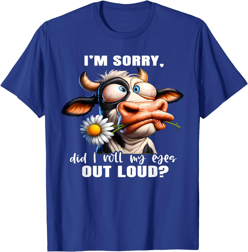 Cow Funny I'm Sorry Did I Roll My Eyes Out Loud I'm Sorry Did I Roll My Eyes Out Loud Funny Cow Daisy Flower T-Shirt - Royal