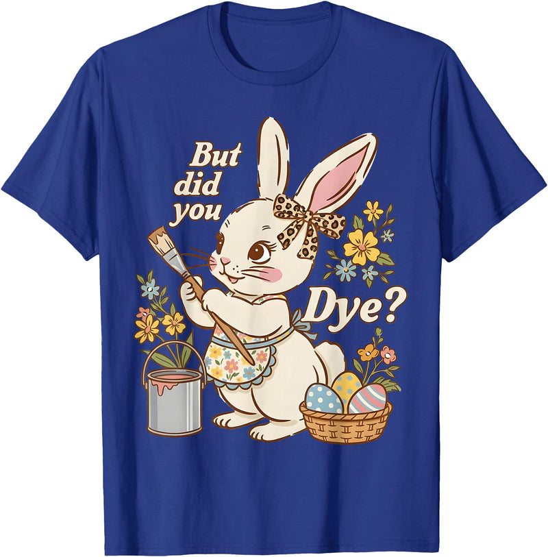 Bunny Egg but Did You Dye Funny Cute Easter Rabbit Women T-Shirt in Royal Blue