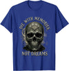 Skeleton Die With Memories Not Dreams Tee Skeleton Die with Memories Not Dreams T-Shirt - Royal Blue