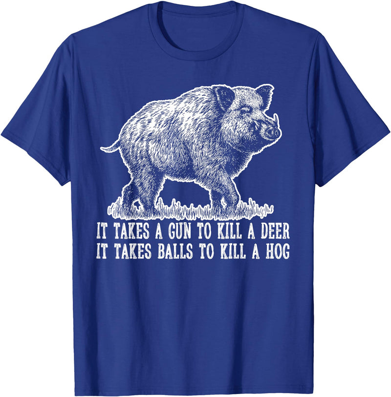 Hunting - Big Ray Designs Hunting Hog Pig Sus Deer Hunting It Takes Balls Funny T-Shirt - Royal Blue