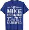 Father's Day Gift Funny Shirt - Mike Name Tee If Mike Can't Fix it We're All Screwed Funny Fathers Gift T-Shirt - Royal Blue