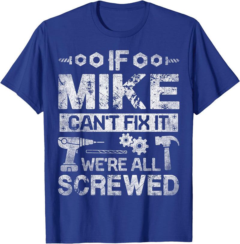 Father's Day Gift Funny Shirt - Mike Name Tee If Mike Can't Fix it We're All Screwed Funny Fathers Gift T-Shirt - Royal Blue