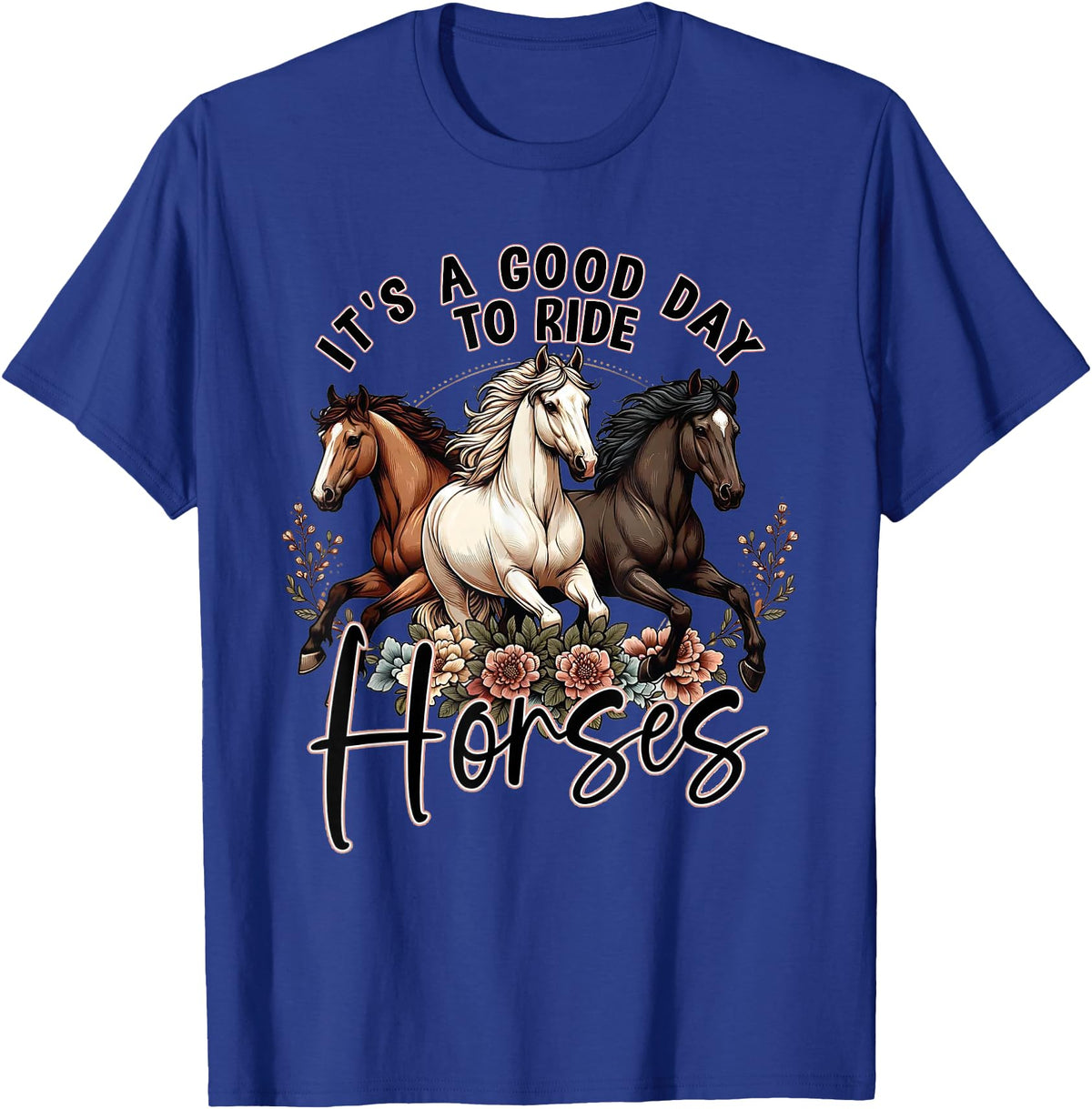 It's A Good Day to Ride Horses Floral Girls Womans T-Shirt - Royal Blue