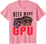 Need More Gpu |--. T-Shirt - Pink