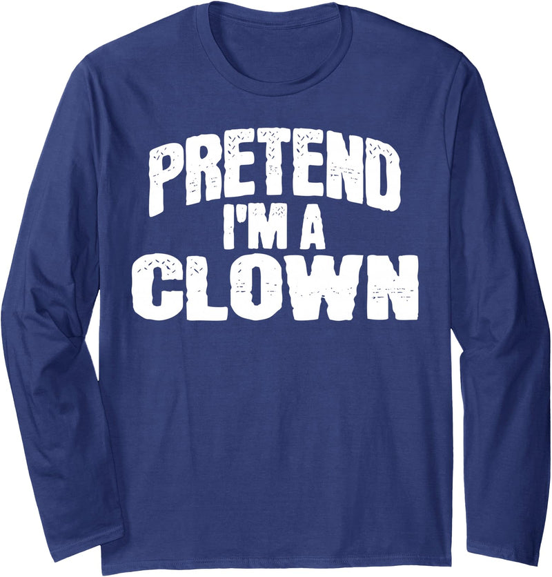 Lazy Halloween Costumes Pretend I'm a Clown Funny Halloween Costume Long Sleeve T-Shirt - Navy Blue