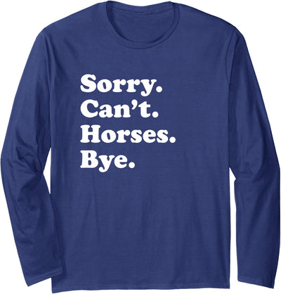 Funny Sorry Can't Horses Bye Gift Funny Horse Gift for Men Women Boys or Girls Long Sleeve T-Shirt