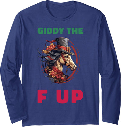 Giddy The F Up Long Sleeve T-Shirt