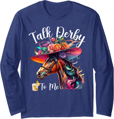 Talk Derby To Me Funny Horse Talk Derby To Me Funny Racing Horse Long Sleeve T-Shirt