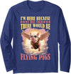 Flying Pigs FH I'm Here Because I Was Told There Would Be Flying Pigs | -- Long Sleeve T-Shirt - Navy Blue