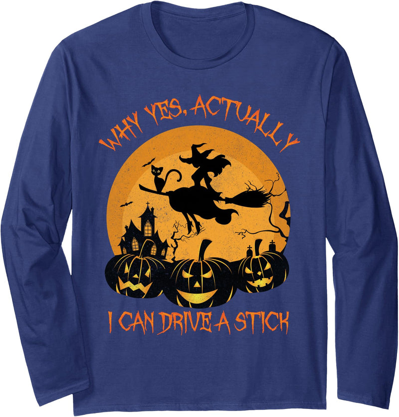 Why Yes I Can Drive A Stick - Halloween Costume Why Yes Actually I Can Drive A Stick Halloween Long Sleeve T-Shirt - Navy