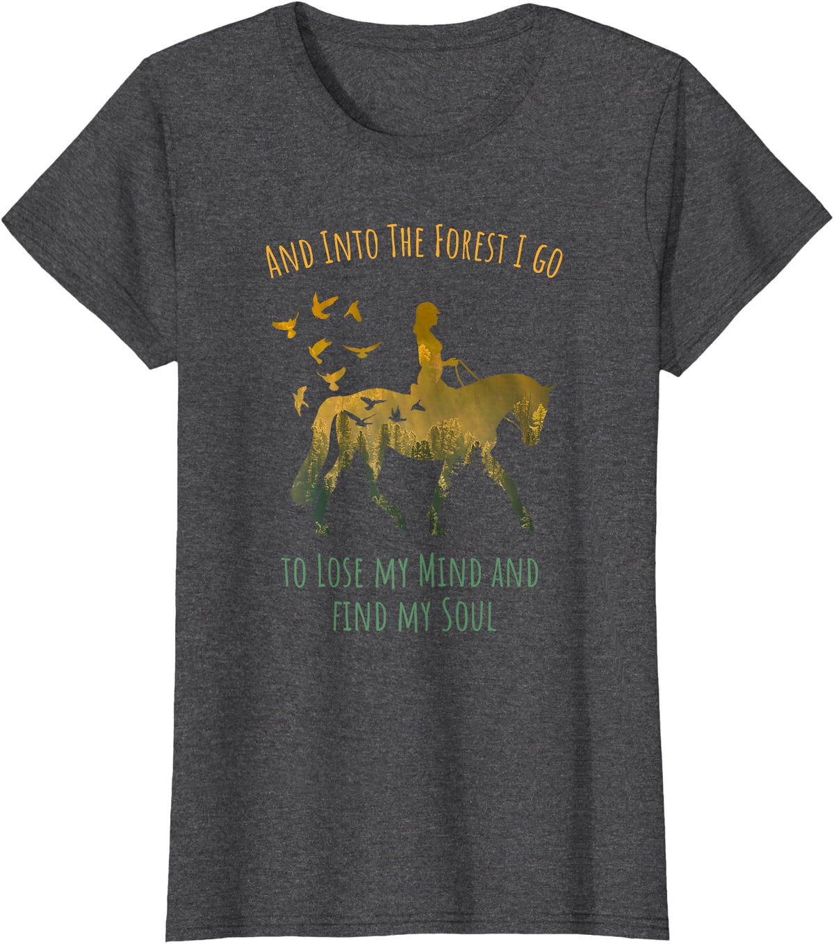 And Into The Forest Horse Riding Shirt Girls Women And Into The Forest I Go Horse Riding Shirt for Girls Women T-Shirt - Dark Heather Grey