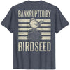 Bankrupted By Birdseed Bird Watching Humor Bankrupted By Birdseed Funny Bird Watching Lover 2 Sides T-Shirt - size chart