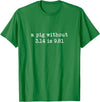 Pig Pi Gravity Math and Physics A Pig Without 3.14 Is 9.81 Math Physics T-Shirt - Kelly Green