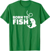 Fishing Born to fish T-Shirt - Kelly Green