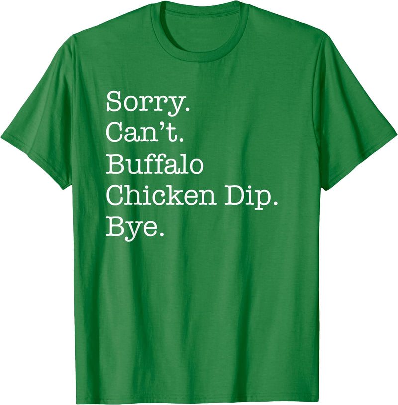 Funny Buffalo Chicken Dip Designs Sorry Can't Buffalo Chicken Dip Bye Funny Sarcastic T-Shirt - Kelly Green